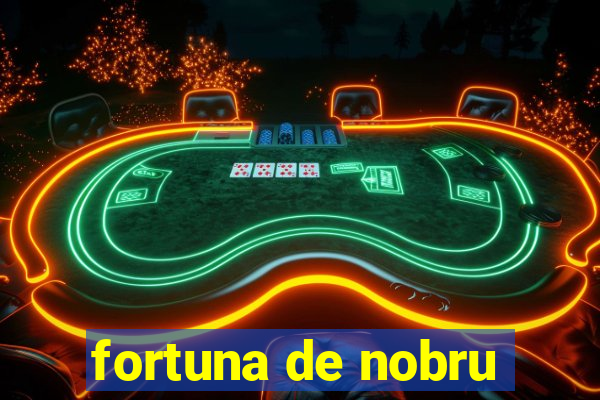 fortuna de nobru